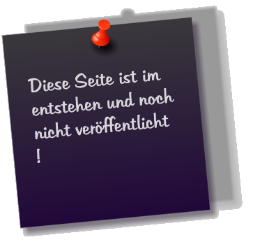 Diese Seite ist im entstehen und noch nicht ver�ffentlicht !